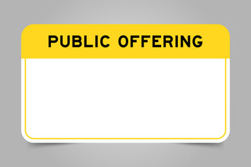 Label banner that have yellow headline with word public offering and white copy space, on gray background