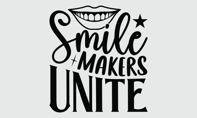 Smile Makers Unite- Dentist t-shirt design, Hand drawn lettering phrase isolated on white background, Illustration  SVG template for prints and bags, posters, cards, EPS