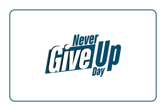 Never Give Up Day, Holiday concept. Template for background, banner, card, poster, t-shirt with text inscription