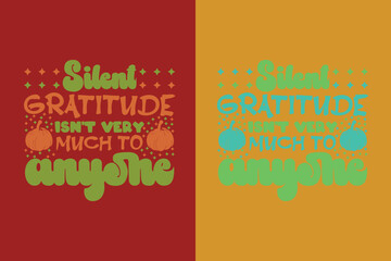 Silent Gratitude Isn't Very Much To Anyone, Thanksgiving Festival Sweatshirt, Happy Turkey Day Shirt, Thanksgiving Matching Family Shirts, Thankful for my family EPS JPG PNG,