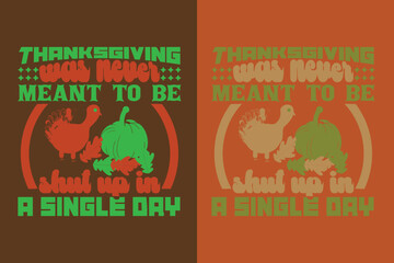 Thanksgiving Was Never Meant To Be Shut Up In A Single,  Thanksgiving Festival Sweatshirt, Happy Turkey Day Shirt, Thanksgiving Matching Family Shirts, Thankful for my family EPS JPG PNG,