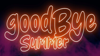 Goodbye Summer text font with neon light. Luminous and shimmering haze inside the letters of the text Goodbye Summer. Goodbye Summer neon sign. 