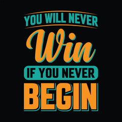 Fototapeta na wymiar You Will Never Win If you Never Begin motivational T-shirt design