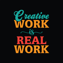 Fototapeta premium Creative Work Is Real Work motivational Typography T-shirt design