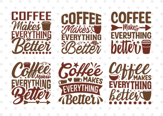 Coffee Makes Everything Better SVG Bundle, Coffee Svg, Coffee Life Svg, Coffee Lover, Coffee Quotes, ETC T00511