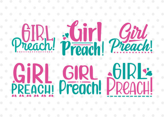 Girl Preach SVG Bundle, Girls Svg, Lady Svg, Preach Svg, Girl DEsign Svg, Girl Quotes, ETC T00549