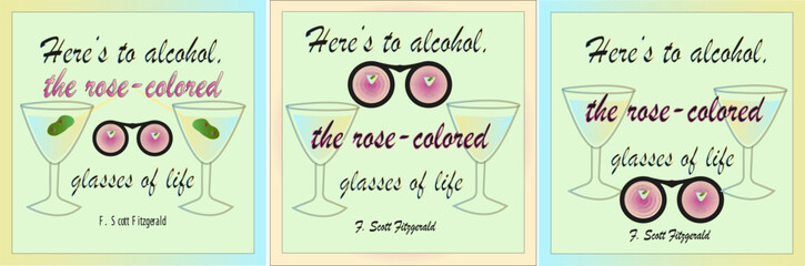Vector glass of alcohol with lettering - Here’s to alcohol, the rose-colored glasses of life by Fitzgerald. Postcard in three versions