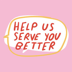 Help us serve you better. Retail phrase. Speech bubble on pink background.