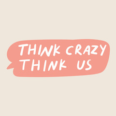 Fototapeta premium Think crazy. Think us. Vector speech bubble. 