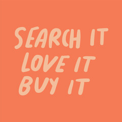 Search it love it buy it. Marketing phrase on orange background.