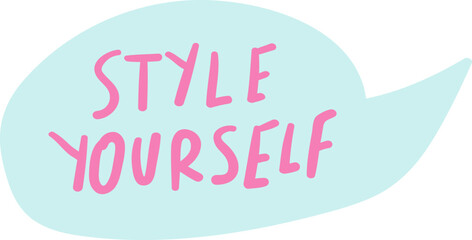 Phrase - Style yourself. Speech bubble on white background.