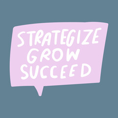 Strategize grow succeed. Marketing phrase. Vector graphic design. 