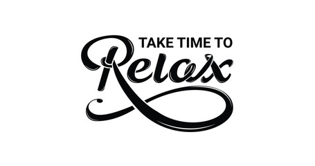 TAKE TIME TO RELAX. Motivation Quote Modern calligraphy text loves yourself and relax. Great for Design print for t-shirts, pin labels, badges, stickers, greeting cards, and banners. 