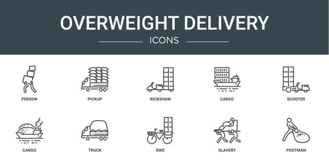 set of 10 outline web overweight delivery icons such as person, pickup, rickshaw, cargo, scooter, cargo, truck vector icons for report, presentation, diagram, web design, mobile app