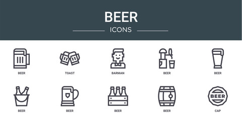 set of 10 outline web beer icons such as beer, toast, barman, beer, vector icons for report, presentation, diagram, web design, mobile app
