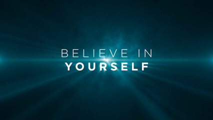 Believe in yourself! Motivational message to uplift, inspire and encourage individuals to reach their full potential