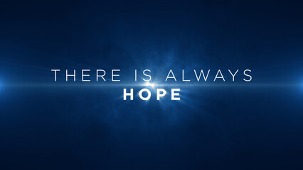 There is always hope! Motivational message to uplift, inspire and encourage individuals to reach their full potential