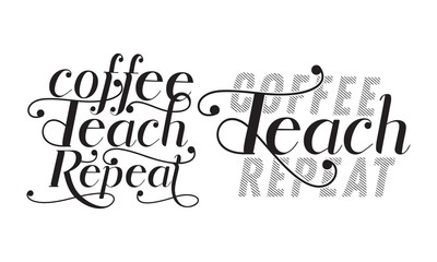 Coffee teach repeat handwriting quotes t shirt typographic vector design