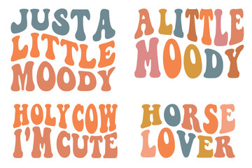 Just A Little Moody, A Little Moody, Holy Cow I'm Cute, Horse Lover retro wavy SVG bundle T-shirt designs