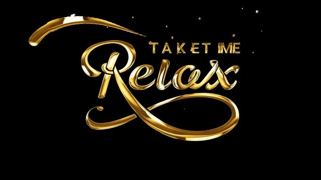 Take time to Relax. Motivation Quote Modern calligraphy text loves yourself and relax. Handwritten text animation in gold color on the black background Alpha channel.Great for motivational videos