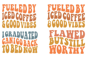 Fueled by Iced Coffee and Good Vibes, I Graduated from Can I Go Back to Bed Now, Flawed but Still Worthy retro wavy SVG bundle T-shirt designs