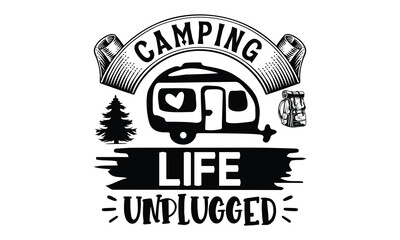 Camping: Life Unplugged, Camping SVG Design, Print on T-Shirts, Mugs,  best camping crafts, Wall Decals, Stickers, Birthday Party Decorations, Cuts and More Use.