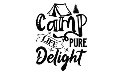 Camp Life Pure Delight, Camping SVG Design, Print on T-Shirts, Mugs,  best camping crafts, Wall Decals, Stickers, Birthday Party Decorations, Cuts and More Use.