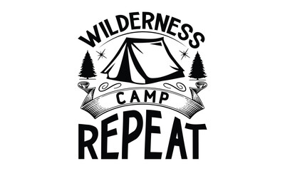 Obraz premium Wilderness Camp Repeat, Camping SVG Design, Print on T-Shirts, Mugs, best camping crafts, Wall Decals, Stickers, Birthday Party Decorations, Cuts and More Use.