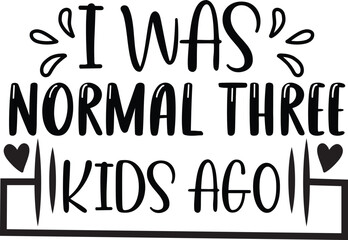I was normal three kids ago t shirt design,mom