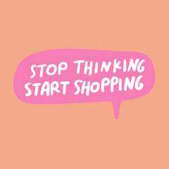 Stop thinking. Start shopping. Graphic design. Handwriting. Marketing. Retail concept.