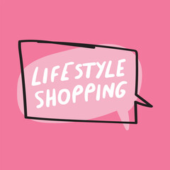 Catchy marketing phrase -Lifestyle shopping. Speech bubble on pink background. 