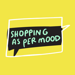 Phrase - Shopping a per mood. Speech bubble on yellow background. Marketing. 