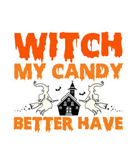 Witch my candy better have halloween t shirt design.