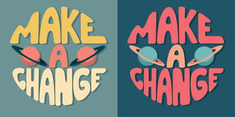 Handwritten inscription make a change in the form of a circle. Colorful cartoon vector design. Illustration for any purpose. Positive motivational or inspirational quote. Groovy vintage lettering.