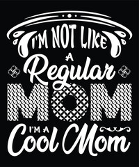 Obraz premium I'm not like a regular mom I'm a cool mom Happy mother's day shirt print template, Typography design for mom, mother's day, wife, women, girl, lady, boss day, birthday 