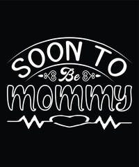 Soon to be mommy Happy mother's day shirt print template, Typography design for mom, mother's day, wife, women, girl, lady, boss day, birthday 