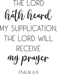 Encouraging Bible Verse, The Lord hath heard my supplication; the Lord will receive my prayer, Psalm 6:9, scripture quote, Christian banner, vector illustration