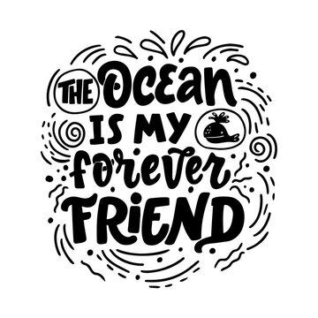 Hand drawn lettering composition about sea and ocean - The ocean is my forever friend. Perfect vector graphic for posters, prints, greeting card, bag, mug, pillow