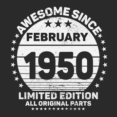 Awesome Since Febrauary 1950. Vintage Retro Birthday Vector, Birthday gifts for women or men, Vintage birthday shirts for wives or husbands, anniversary T-shirts for sisters or brother