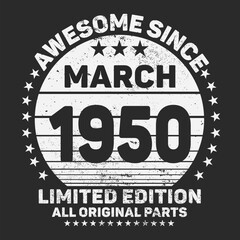 Awesome Since March 1950. Vintage Retro Birthday Vector, Birthday gifts for women or men, Vintage birthday shirts for wives or husbands, anniversary T-shirts for sisters or brother