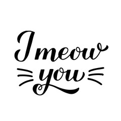 I meow you calligraphy hand lettering. International cat day. Valentines card. Vector template for typography poster, banner, sticker, shirt, etc