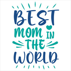 Best Mom In The World Design Graphic. Mothers Day Lettering Calligraphic. Vintage Typography. T Shirt Vector illustration