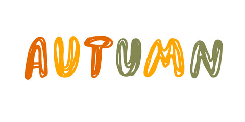 Autumn lettering isolated on white background. Hand drawn lettering text. Simple childish spelling of letter. Festive autumn banner, border, Card, invitation. Decorative element in autumn leaf colors.