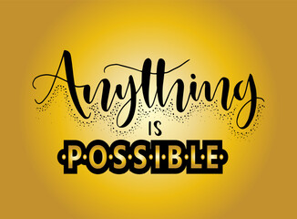 Anything is possible, hand lettering, motivational quotes
