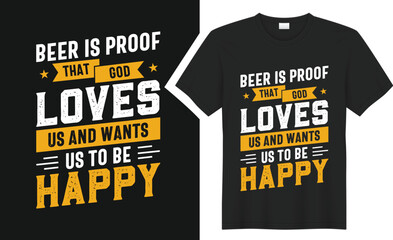 Beer is proof that God loves us and wants us to be happy T-Shirt design. 