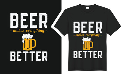 Beer makes everything better T-Shirt design. 
