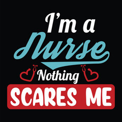 I'M A Nurse Nothing Scares Me