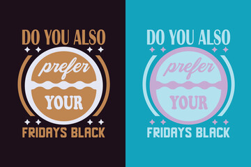 Obraz premium Do You Also Proper Your Fridays Black, Black Friday Shirt, Black Friday EPS JPG PNG, Funny Black Friday, Black Friday Shopping