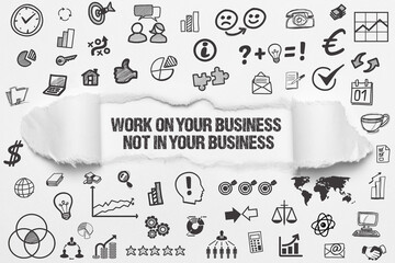 Work on your business, not in your business	