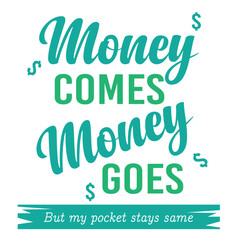 Fototapeta premium 'Money comes money goes' slogan inscription. Vector humorous positive life quote. Illustration for prints on t-shirts and bags, posters, cards. Typography design with motivational quote.